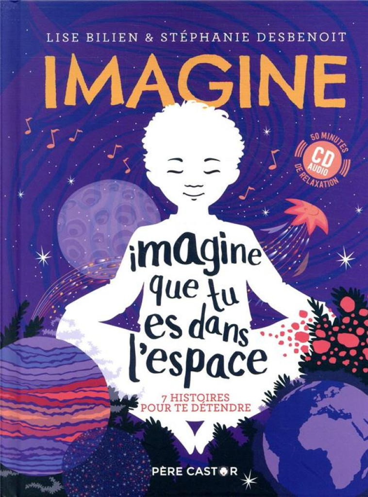 IMAGINE QUE TU ES DANS L'ESPACE  -  7 HISTOIRES POUR TE DETENDRE - BILIEN/DESBENOIT - FLAMMARION