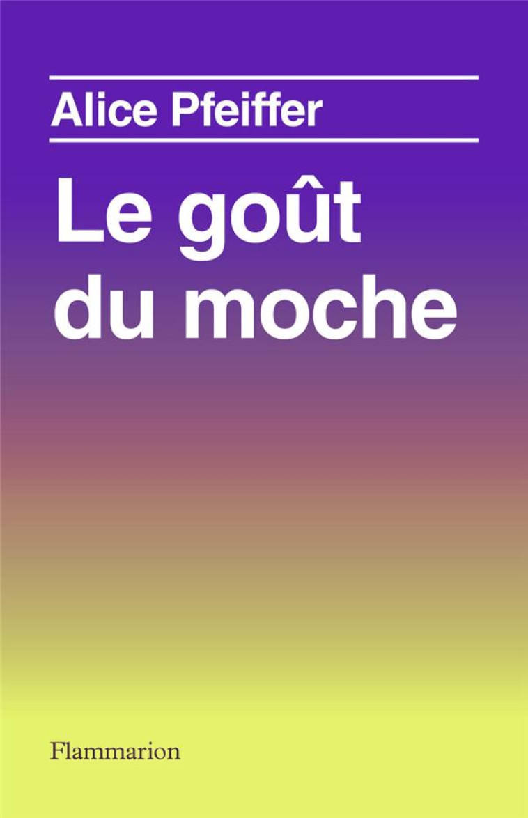 LE GOUT DU MOCHE - PFEIFFER/ZALKO - FLAMMARION