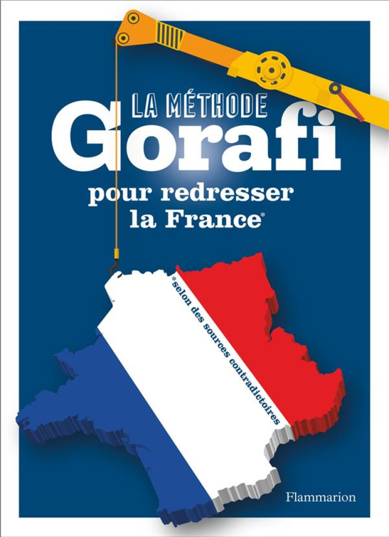 LA METHODE GORAFI POUR REDRESSER LA FRANCE - BUISSIERE J-F. - FLAMMARION