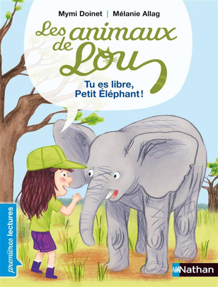 LES ANIMAUX DE LOU  -  TU ES LIBRE, PETIT ELEPHANT ! - DOINET/ALLAG - NATHAN