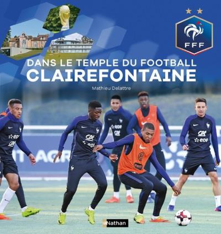 DANS LE TEMPLE DU FOOTBALL A CLAIREFONTAINE - DELATTRE MATHIEU - CLE INTERNAT