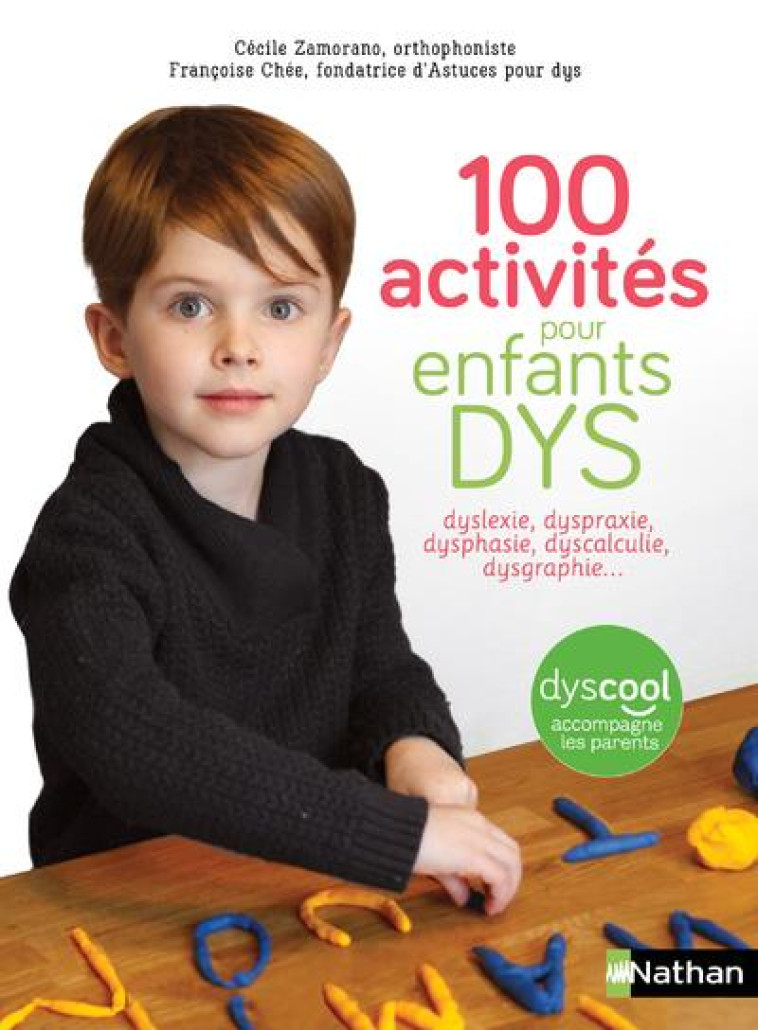 100 ACTIVITES POUR ENFANTS DYS : DYSLEXIE, DYSPROXIE, DYSPHASIE, DYSCALCULIE, DYSGRAPHIE... - ZAMORANO/CHEE - CLE INTERNAT