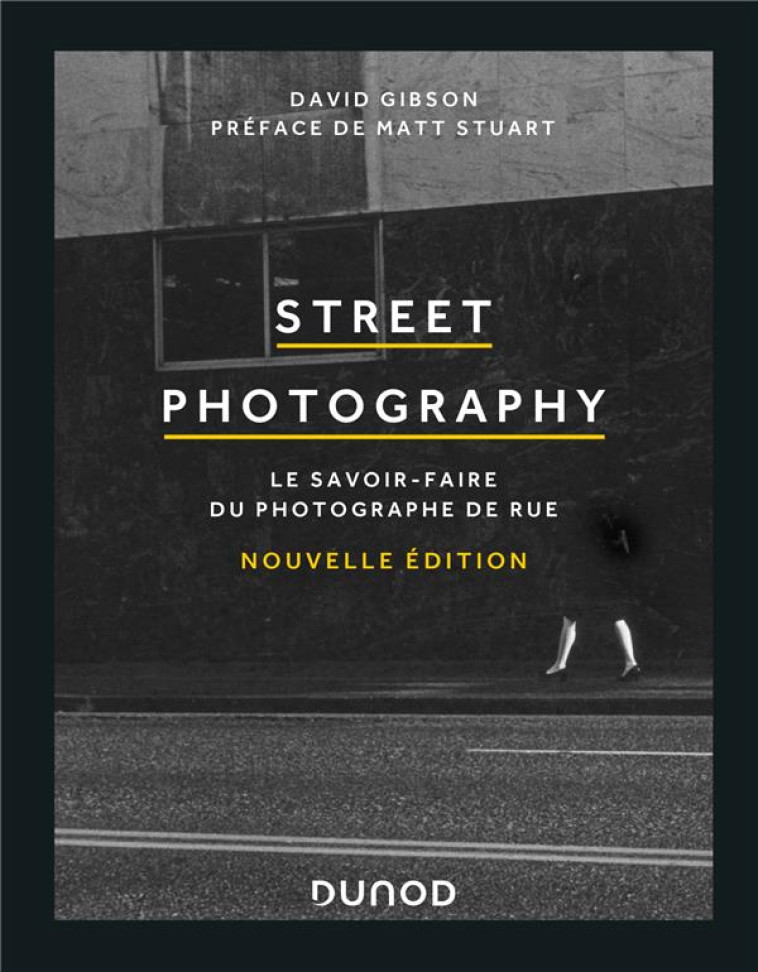 STREET PHOTOGRAPHY : LE SAVOIR-FAIRE DU PHOTOGRAPHE DE RUE (2E EDITION) - GIBSON DAVID - DUNOD