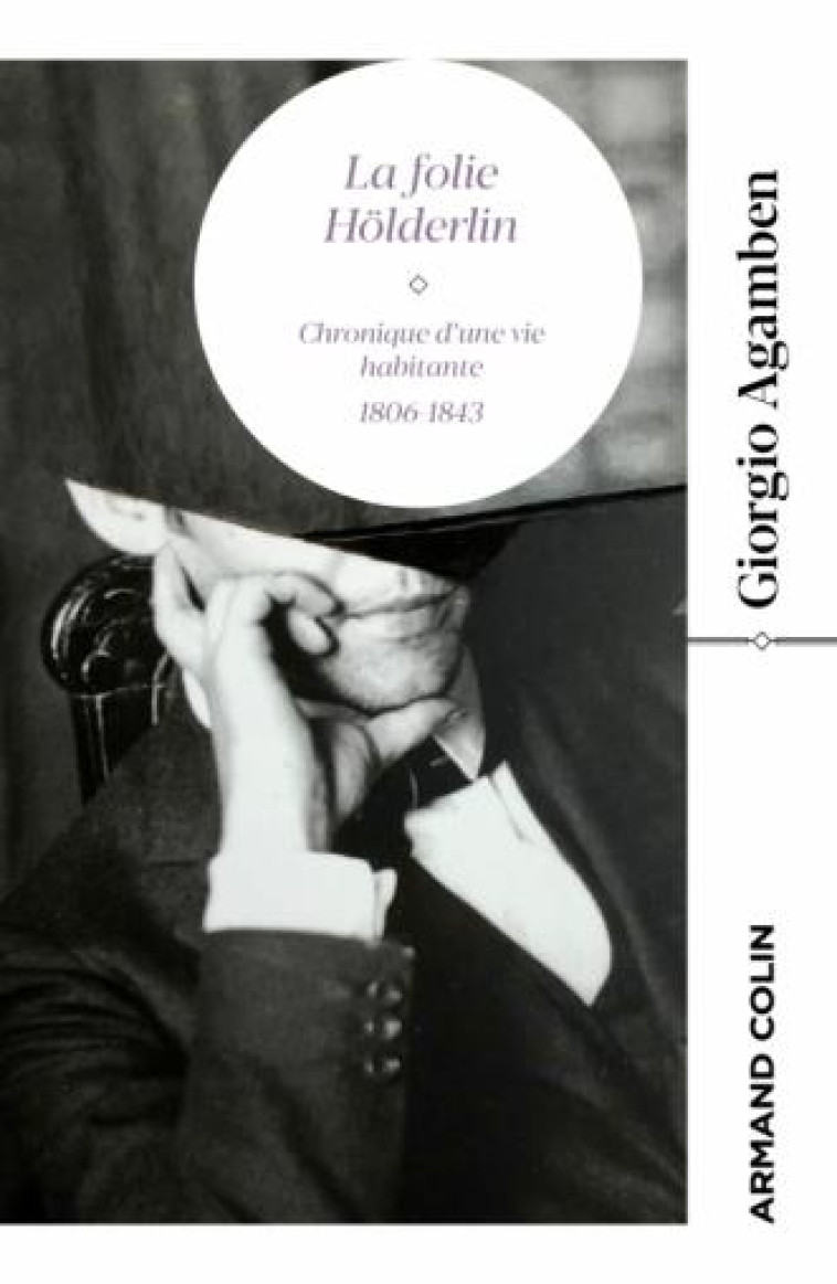 LA FOLIE HOLDERLIN : CHRONIQUE D'UNE VIE HABITANTE, 1806-1843 - AGAMBEN GIORGIO - NATHAN