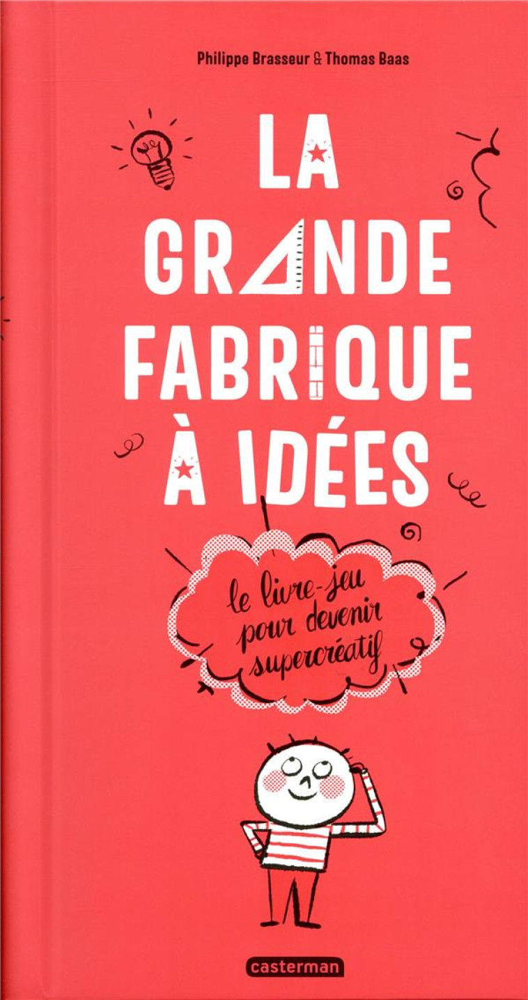 LA GRANDE FABRIQUE A IDEES  -  LE LIVRE-JEU POUR DEVENIR SUPERCREATIF - BRASSEUR/BAAS - CASTERMAN