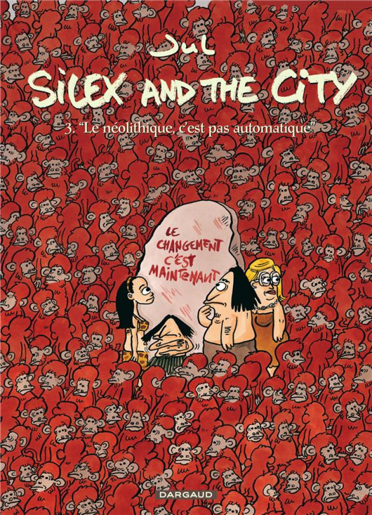 SILEX AND THE CITY T.3  -  LE NEOLITHIQUE, C'EST PAS AUTOMATIQUE - JUL - DARGAUD