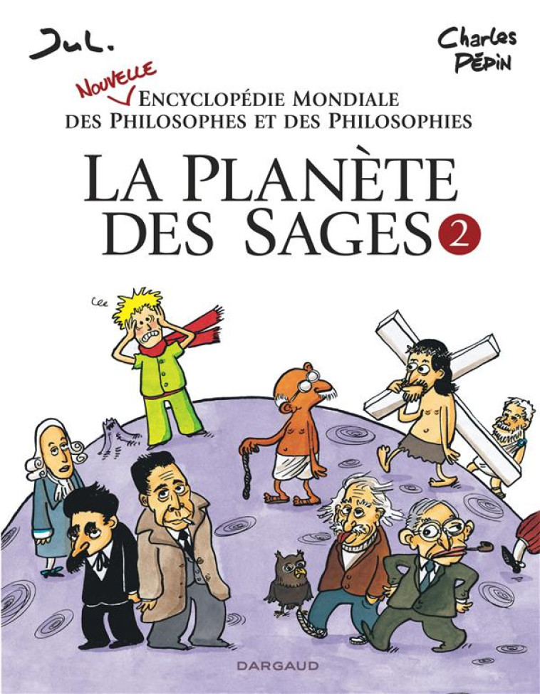 LA PLANETE DES SAGES  -  ENCYCLOPEDIE MONDIALE DES PHILOSOPHES ET DES PHILOSOPHIES T.2 - JUL/PEPIN CHARLES - Dargaud