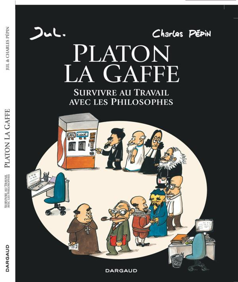 PLATON LA GAFFE  -  SURVIVRE AU TRAVAIL AVEC LES PHILOSOPHES - PEPIN CHARLES/JUL - Dargaud