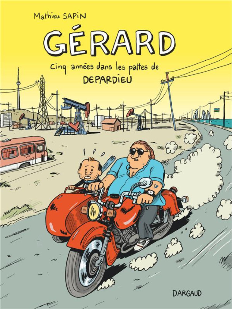 GERARD  -  CINQ ANNEES DANS LES PATTES DE DEPARDIEU - SAPIN MATHIEU - Dargaud