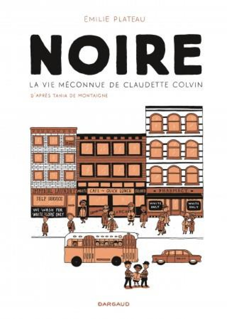 NOIRE  -  LA VIE MECONNUE DE CLAUDETTE COLVIN - PLATEAU EMILIE - DARGAUD