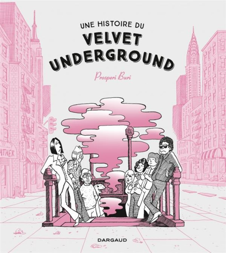 UNE HISTOIRE DU VELVET UNDERGROUND - PROSPERI BURI - DARGAUD