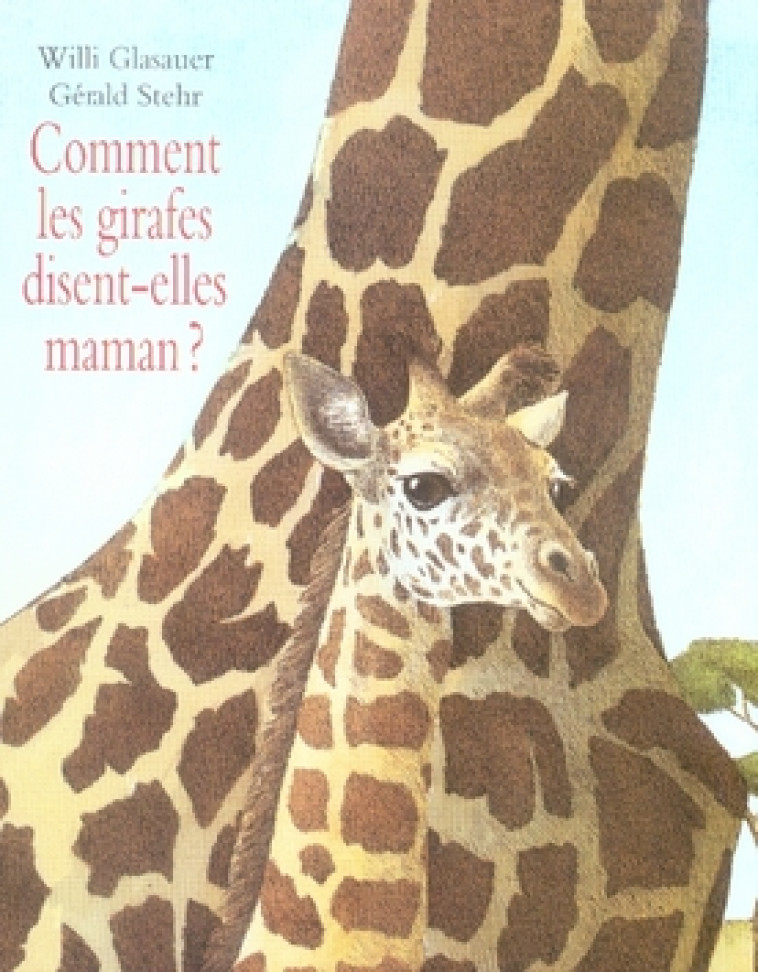 COMMENT LES GIRAFES DISENT-ELLES MAMAN - GLASAUER WILLI / STE - EDL