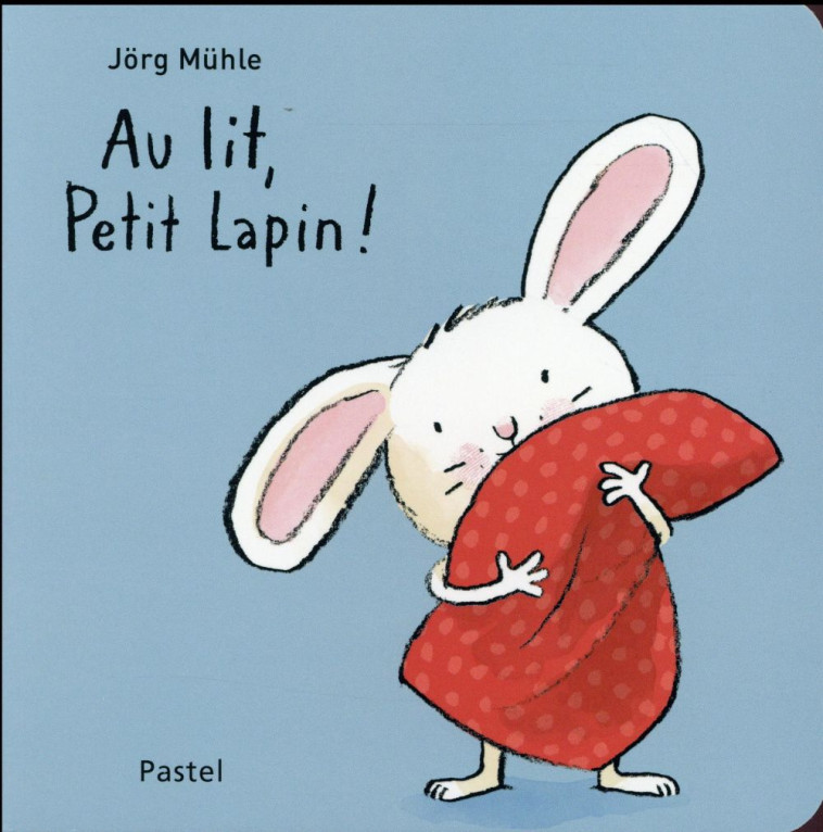 AU LIT, PETIT LAPIN ! - MUHLE JORG - Ecole des loisirs