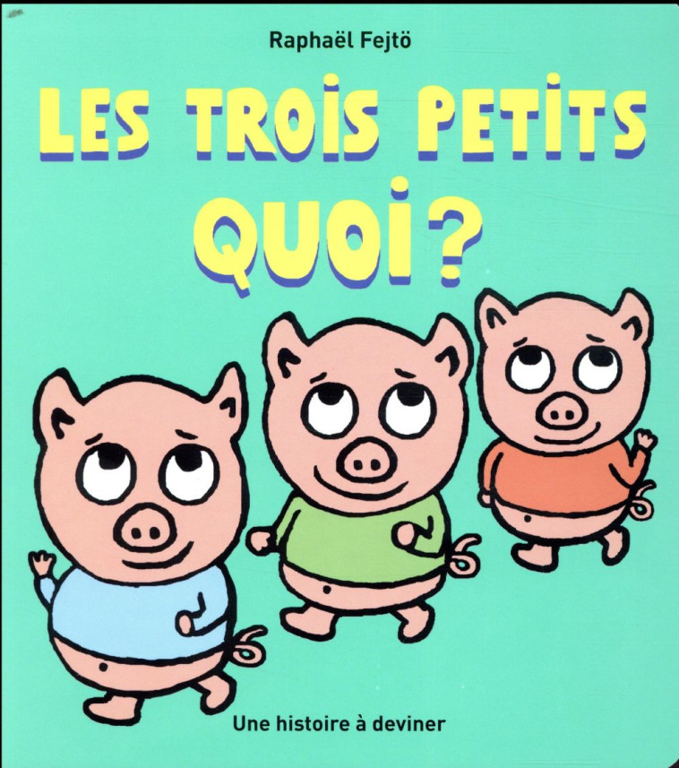 LES TROIS PETITS QUOI ? - FEJTO RAPHAEL - EDL