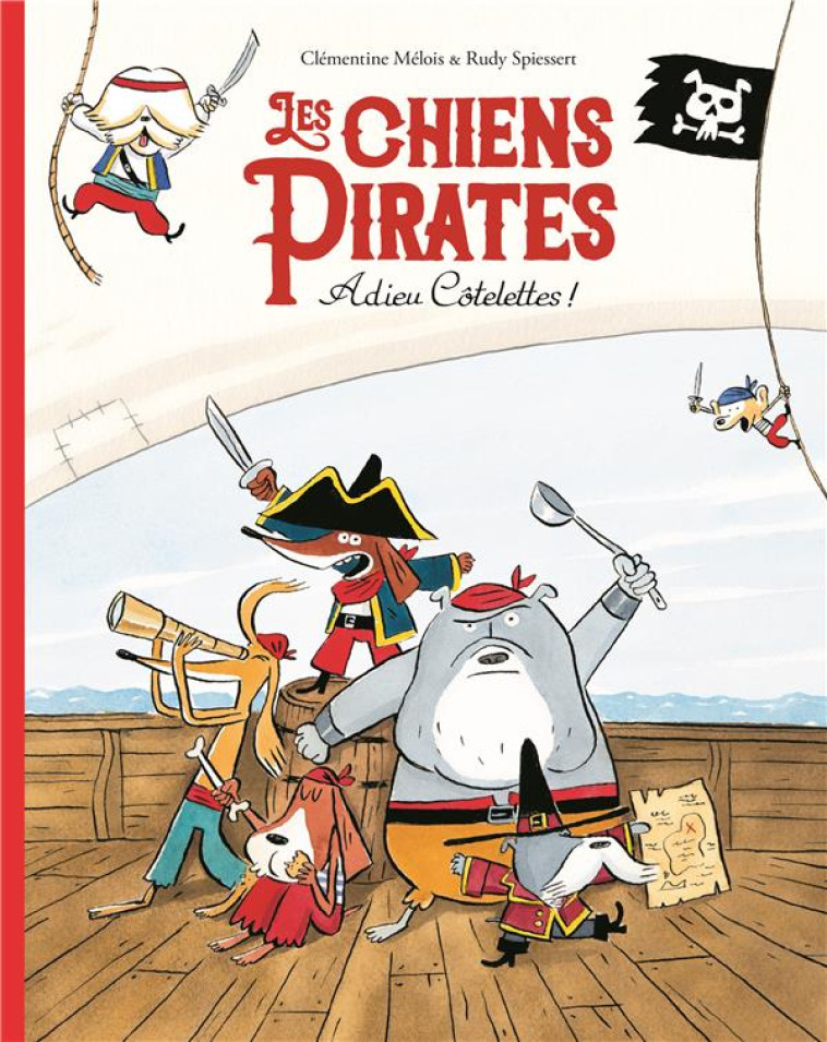 LES CHIENS PIRATES  -  ADIEU COTELETTES - SPIESSERT/MELOIS - EDL