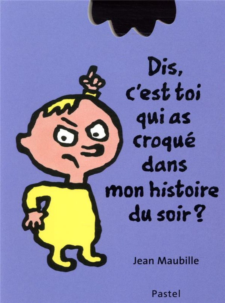 DIS, C'EST TOI QUI AS CROQUE DANS MON HISTOIRE DU SOIR ? - MAUBILLE JEAN - EDL