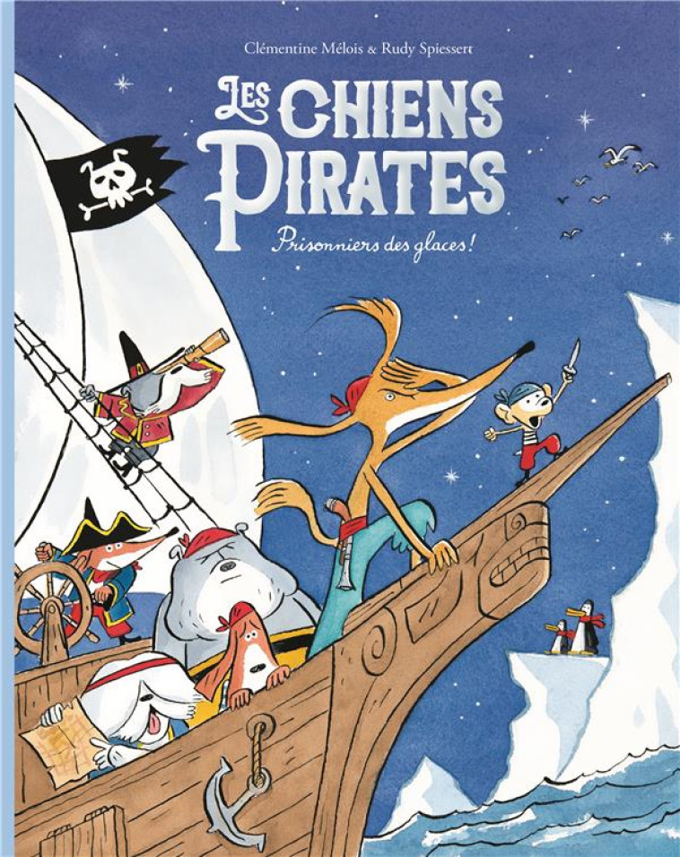 LES CHIENS PIRATES T.2  -  PRISONNIERS DES GLACES - MELOIS/SPIESSERT - EDL