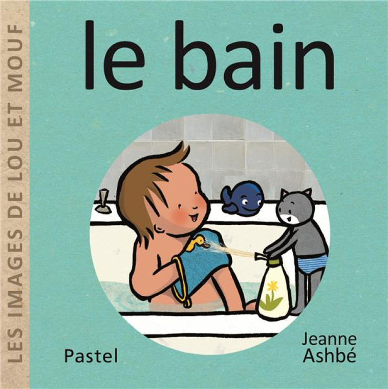 LES IMAGES DE LOU ET MOUF : LE BAIN - ASHBE JEANNE - EDL