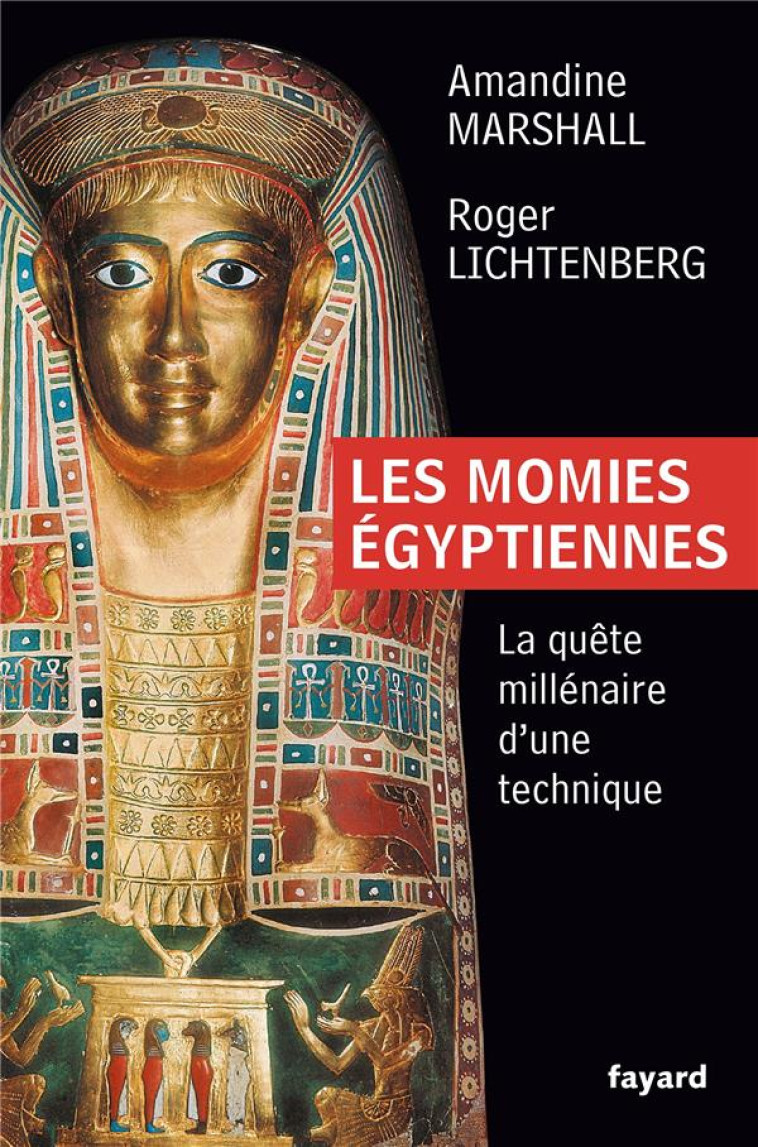 LES MOMIES EGYPTIENNES  -  LA QUETE MILLENAIRE D'UNE TECHNIQUE - MARSHALL/LICHTENBERG - Fayard