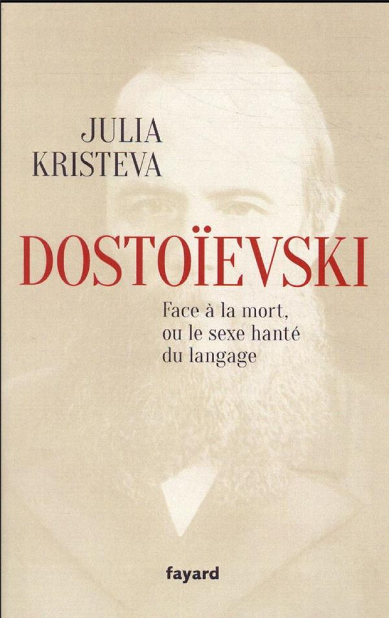 DOSTOIEVSKI : FACE A LA MORT, OU LE SEXE HANTE DU LANGAGE - KRISTEVA JULIA - FAYARD