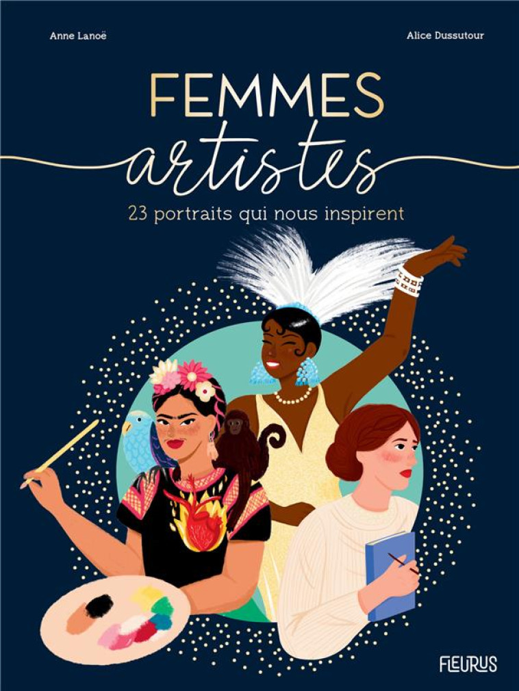 FEMMES ARTISTES : 23 PORTRAITS INSPIRANTS - LANOE/DUSSUTOUR - FLEURUS