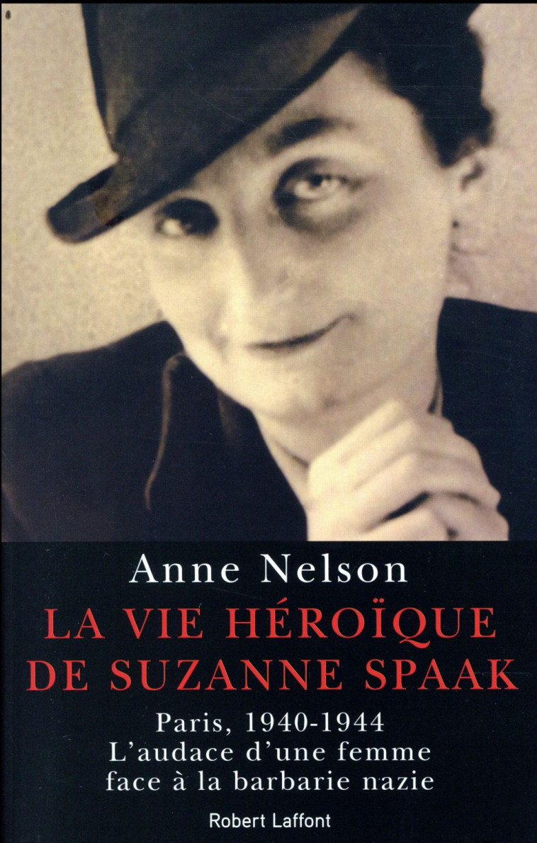 LA VIE HEROIQUE DE SUZANNE SPAAK - NELSON ANNE - ROBERT LAFFONT