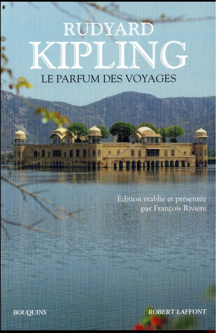 LE PARFUM DES VOYAGES - KIPLING/RIVIERE - ROBERT LAFFONT