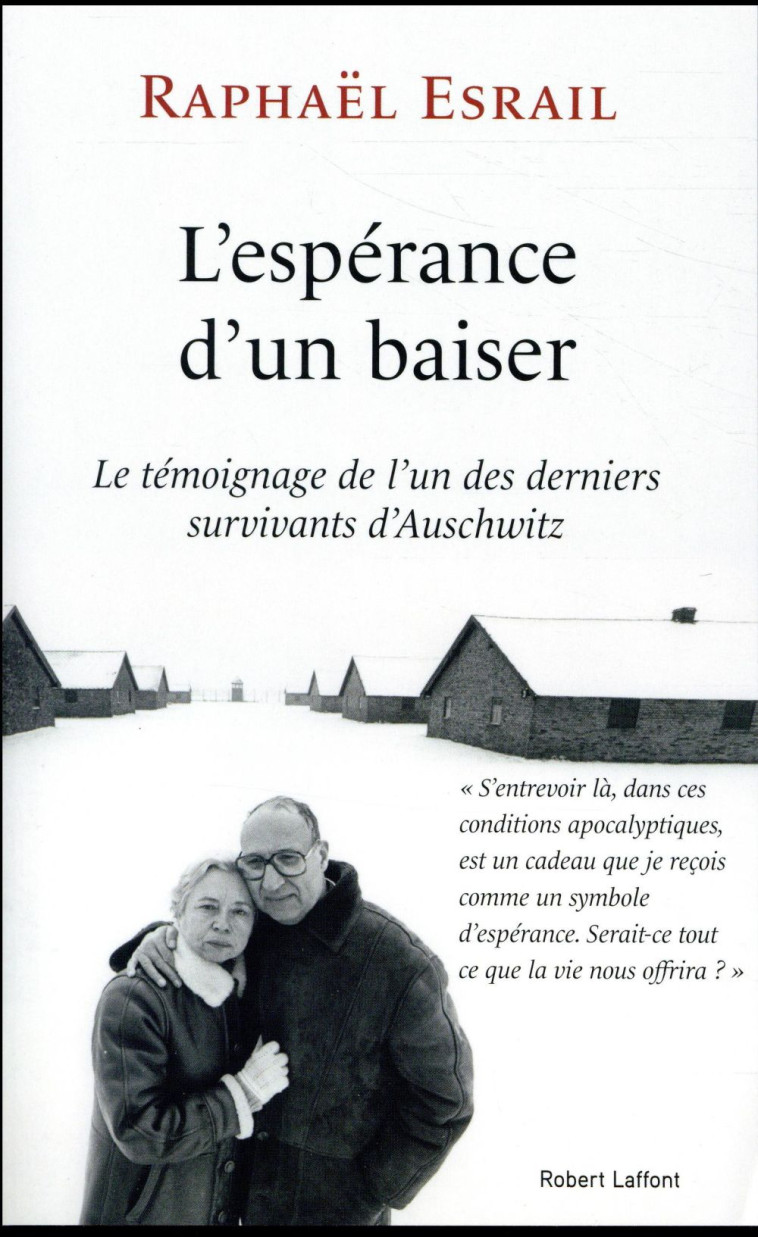 L'ESPERANCE D'UN BAISER  -  LE TEMOIGNAGE DE L'UN DES DERNIERS SURVIVANTS D'AUSCHWITZ - ESRAIL RAPHAEL - R. Laffont