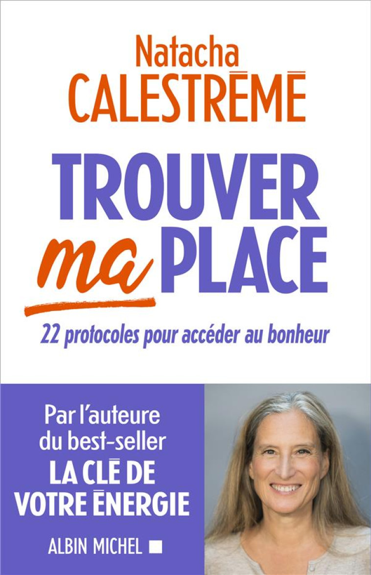 TROUVER MA PLACE : 22 PROTOCOLES POUR ACCEDER AU BONHEUR - CALESTREME NATACHA - ALBIN MICHEL