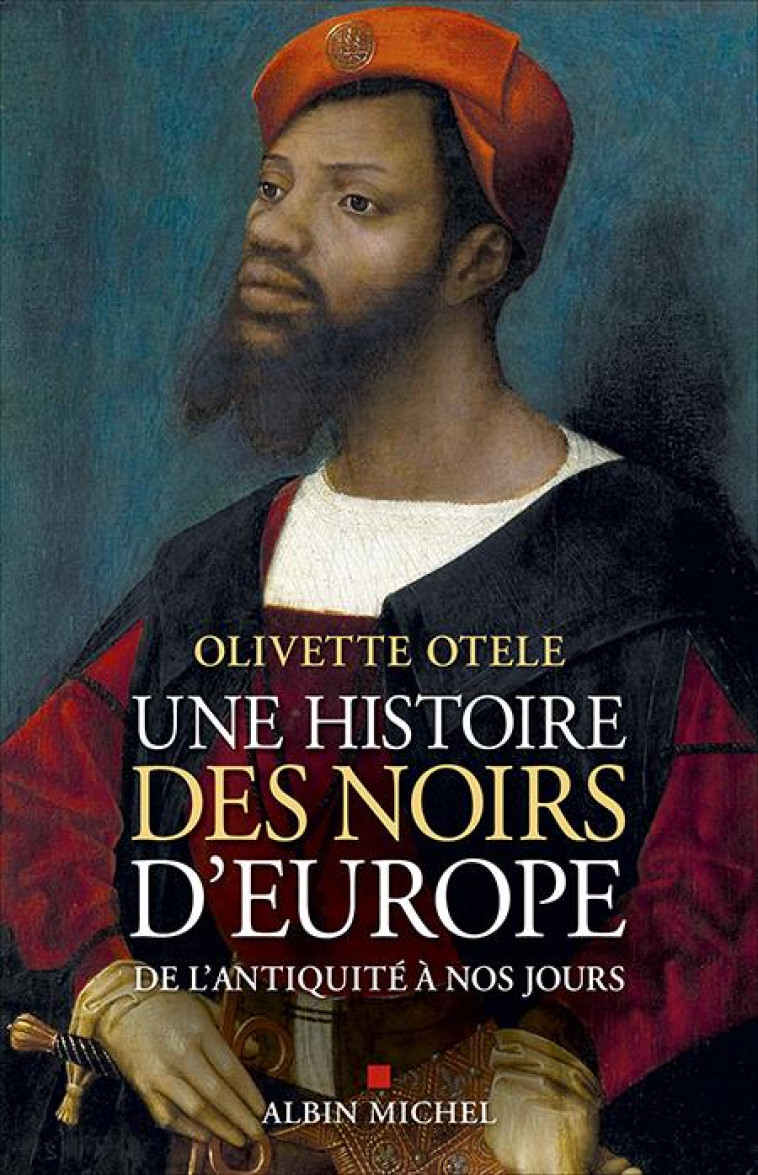 UNE HISTOIRE DES NOIRS D'EUROPE : DE L'ANTIQUITE A NOS JOURS - OTELE OLIVETTE - ALBIN MICHEL