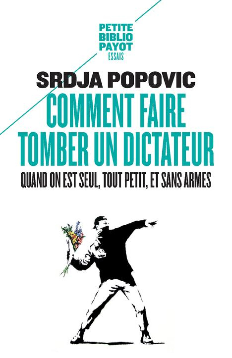 COMMENT FAIRE TOMBER UN DICTATEUR QUAND ON EST SEUL, TOUT PETIT, ET SANS ARMES - POPOVIC SRDJA - Payot