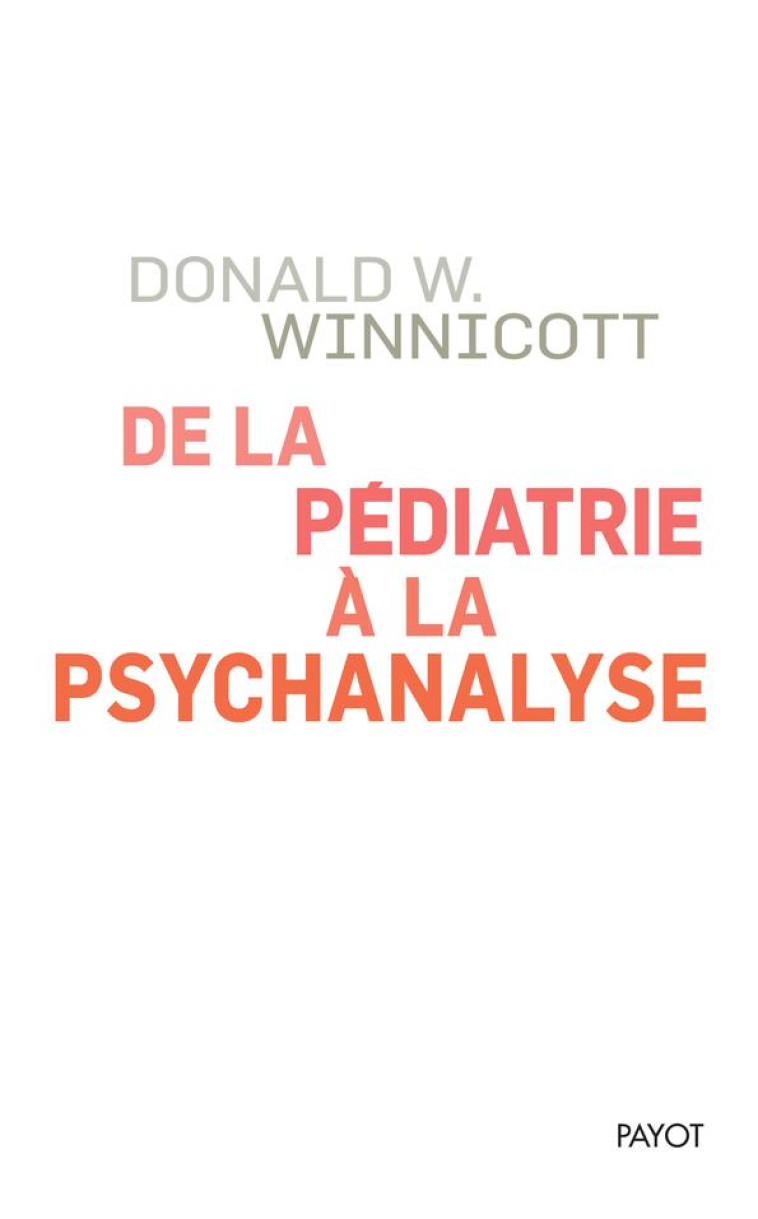 DE LA PEDIATRIE A LA PSYCHANALYSE - WINNICOTT DONALD W. - PAYOT POCHE