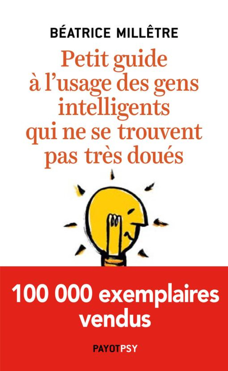 PETIT GUIDE A L'USAGE DES GENS INTELLIGENTS QUI NE SE TROUVENT PAS TRES DOUES - MILLETRE BEATRICE - PAYOT POCHE