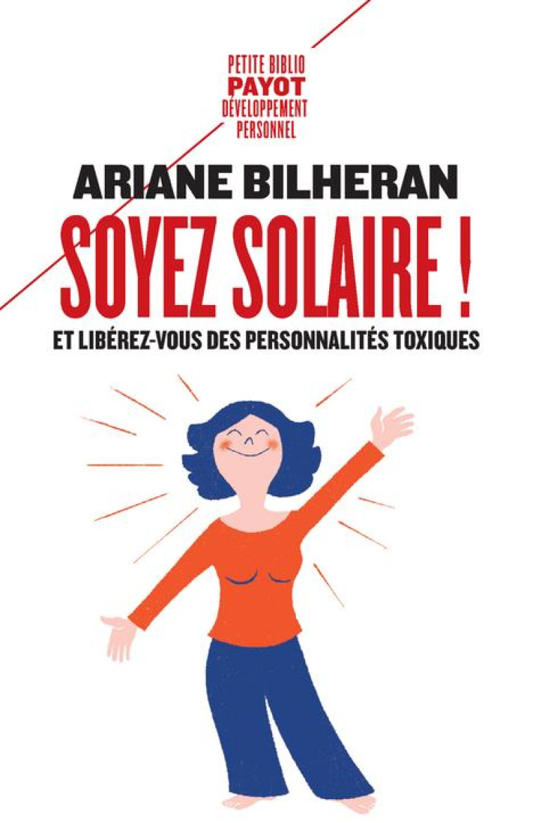 SOYEZ SOLAIRE ! ET LIBEREZ-VOUS DES PERSONNALITES TOXIQUES - BILHERAN ARIANE - PAYOT POCHE