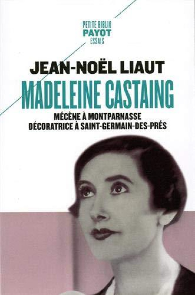 MADELEINE CASTAING	 -  MECENE A MONTPARNASSE, DECORATRICE A SAINT-GERMAIN-DES-PRES - LIAUT JEAN-NOEL - PAYOT POCHE