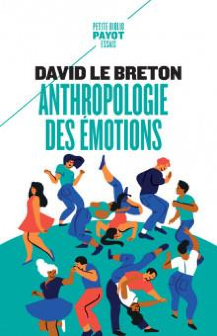 ANTHROPOLOGIE DES EMOTIONS : ETRE AFFECTIVEMENT AU MONDE - LE BRETON DAVID - PAYOT POCHE