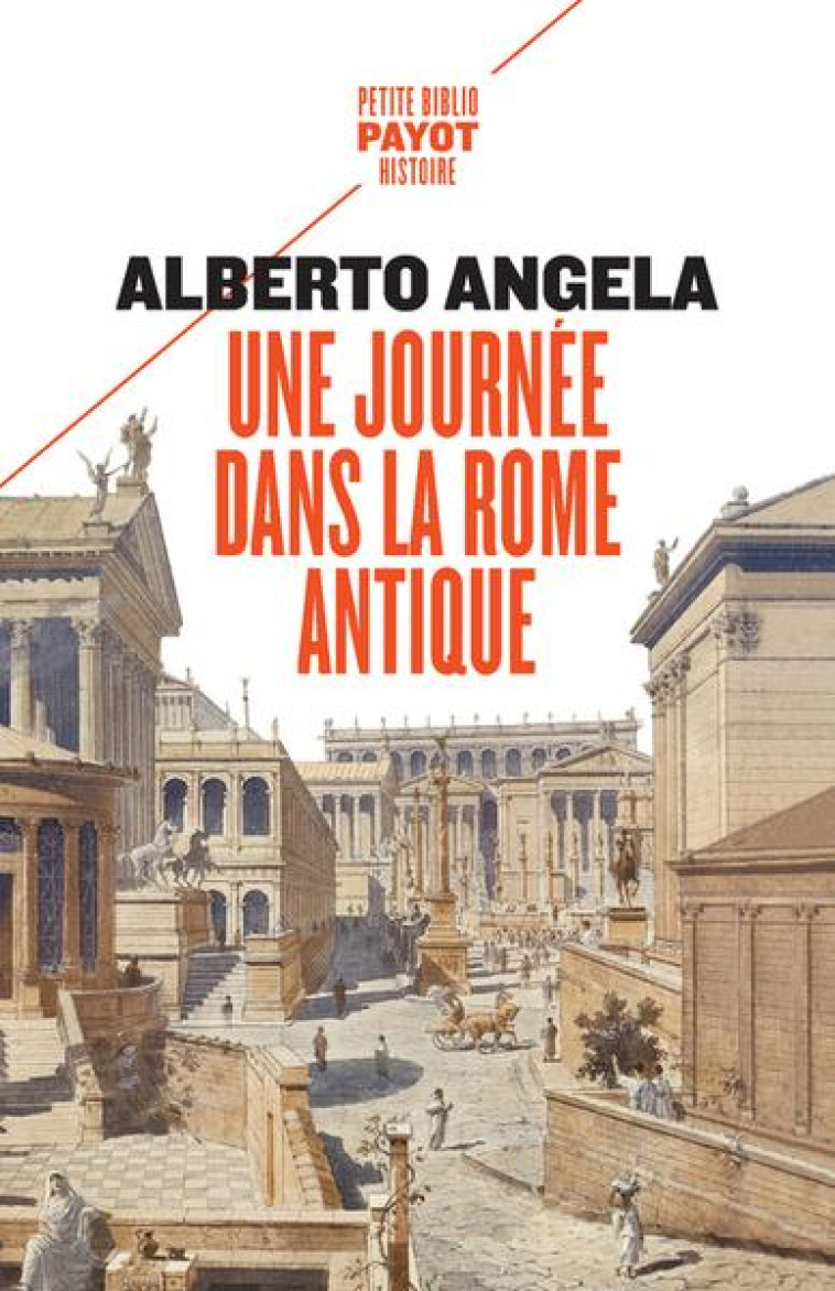 UNE JOURNEE DANS LA ROME ANTIQUE : SUR LES PAS D'UN ROMAIN, DANS LA CAPITALE DU PLUS PUISSANT DES EMPIRES - ANGELA/PASA - PAYOT POCHE