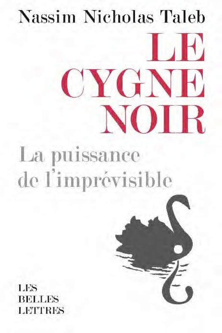 LE CYGNE NOIR  -  LA PUISSANCE DE L'IMPREVISIBL  -   FORCE ET FRAGILITE - TALEB N N. - BELLES LETTRES