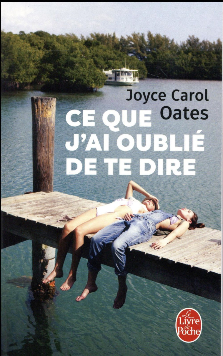 CE QUE J'AI OUBLIE DE TE DIRE - OATES JOYCE CAROL - LGF/Livre de Poche