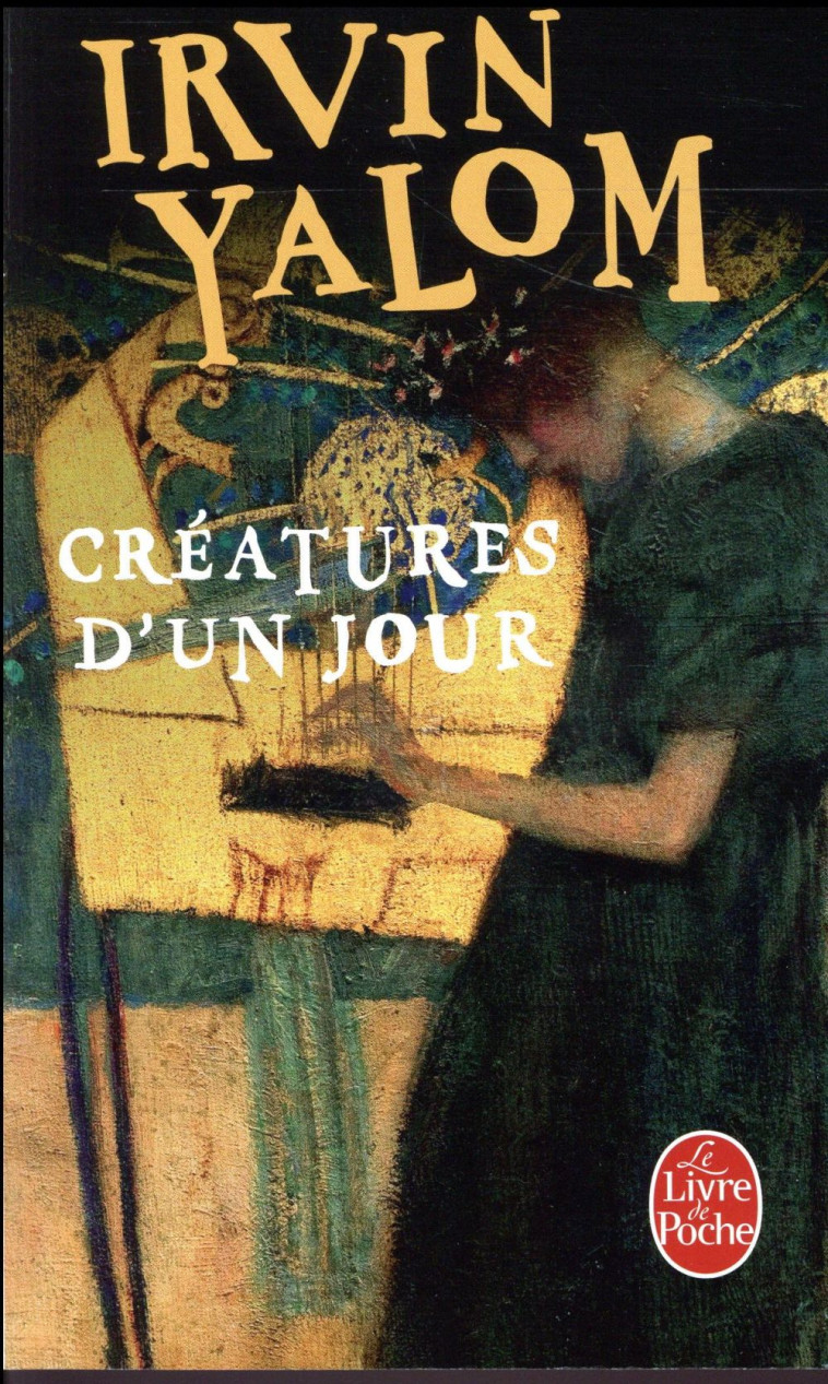 CREATURES D'UN JOUR - YALOM IRVIN - LGF/Livre de Poche