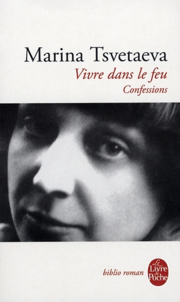 VIVRE DANS LE FEU  -  CONFESSIONS - TSVETAEVA MARINA - LGF/Livre de Poche