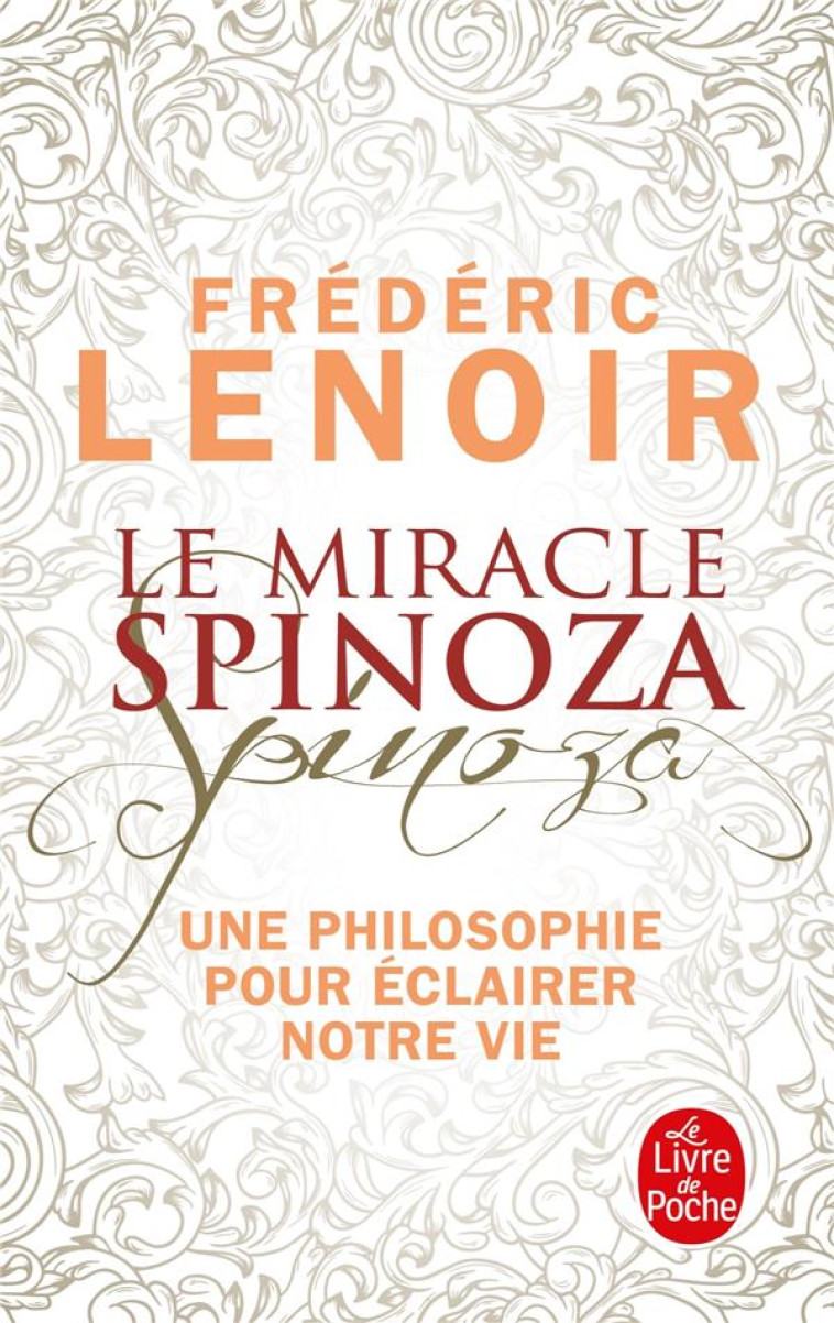 LE MIRACLE SPINOZA  -  UNE PHILOSOPHIE POUR ECLAIRER NOTRE VIE - LENOIR FREDERIC - NC