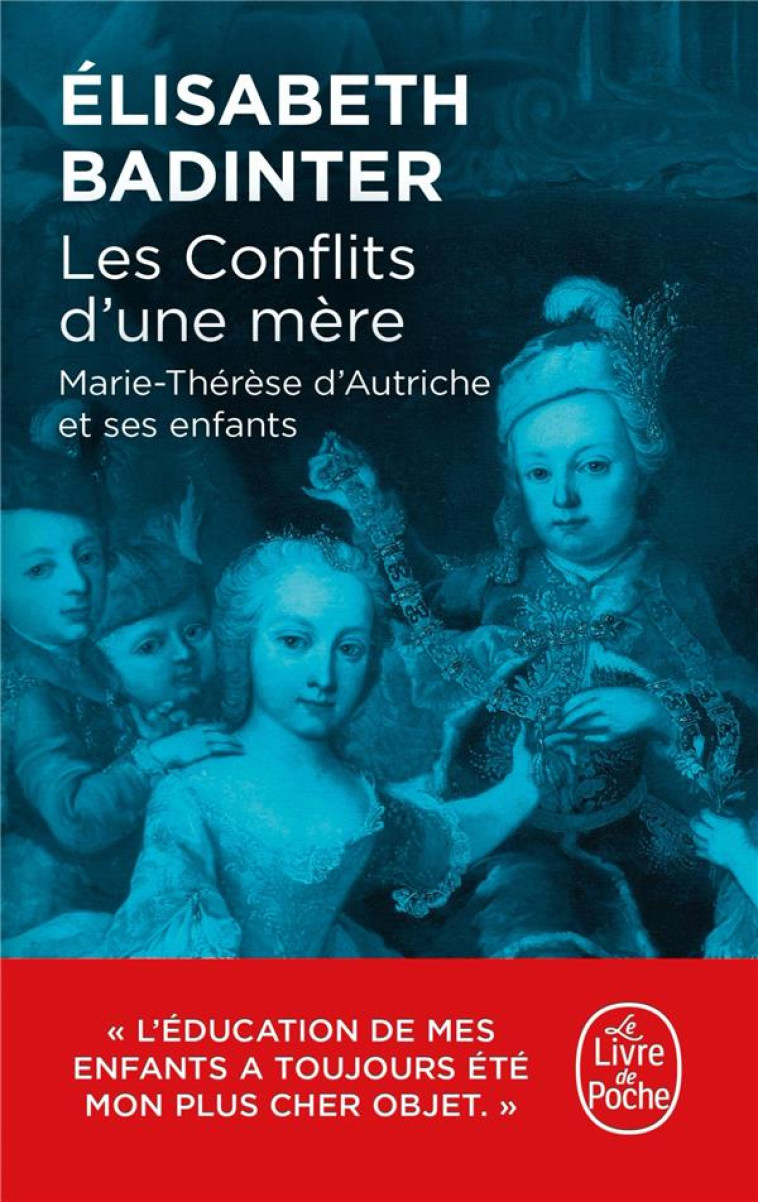 LES CONFLITS D'UNE MERE : MARIE-THERESE D'AUTRICHE ET SES ENFANTS - BADINTER ELISABETH - LGF/Livre de Poche