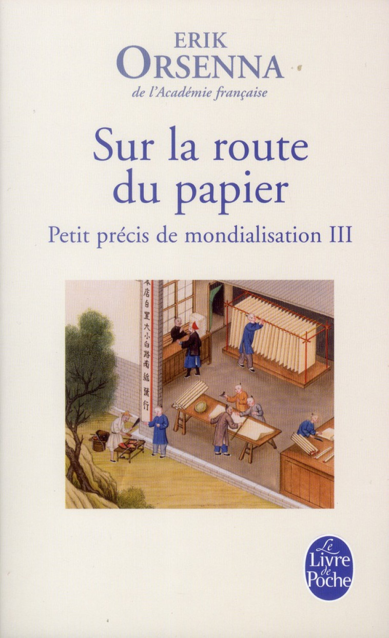 PETIT PRECIS DE MONDIALISATION T.3  -  SUR LA ROUTE DU PAPIER - ORSENNA ERIK - Le Livre de poche