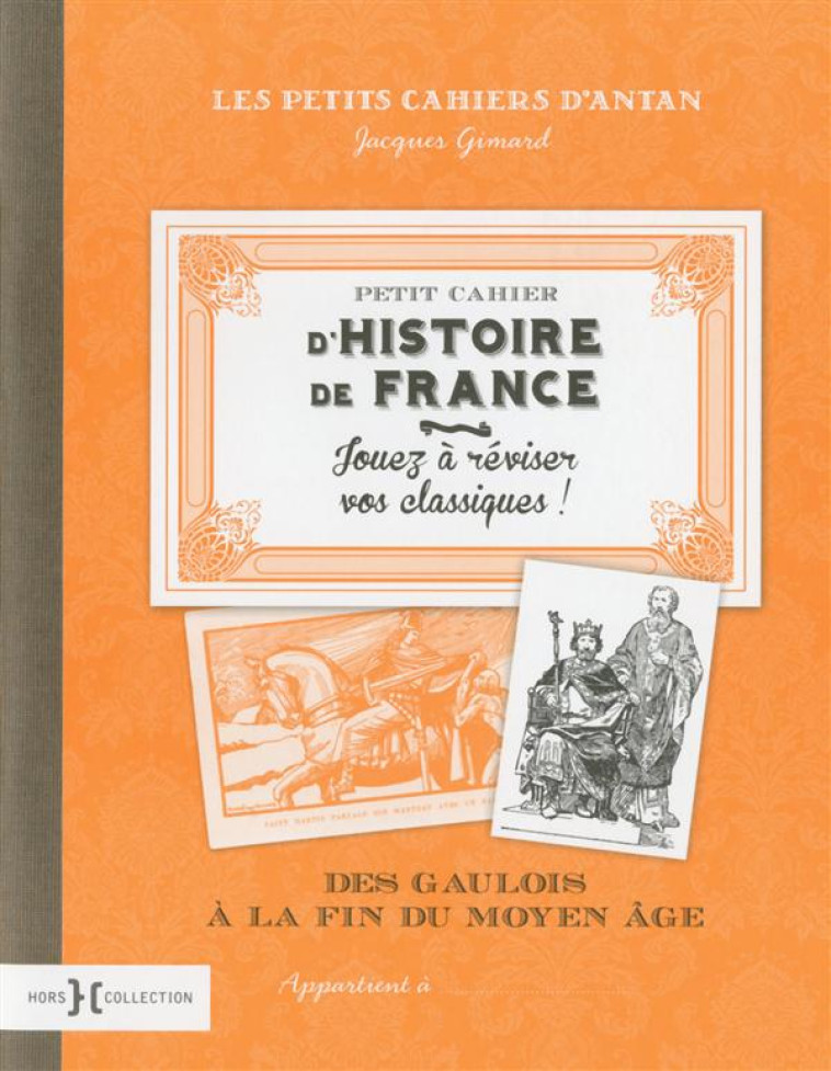 PETIT CAHIER D'HISTOIRE DE FRANCE  -  DES GAULOIS A LA FIN DU MOYEN-AGE - GIMARD JACQUES - Hors collection