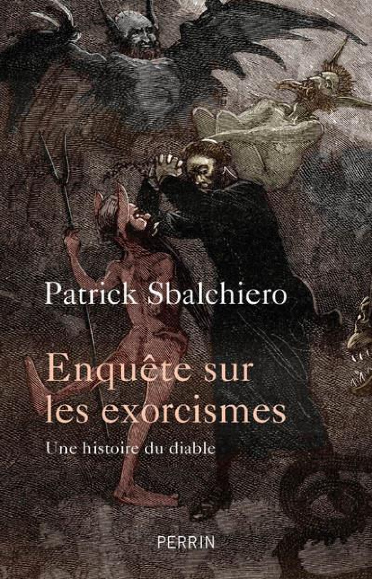 ENQUETE SUR LES EXORCISMES  -  UNE HISTOIRE DU DIABLE - SBALCHIERO PATRICK - PERRIN