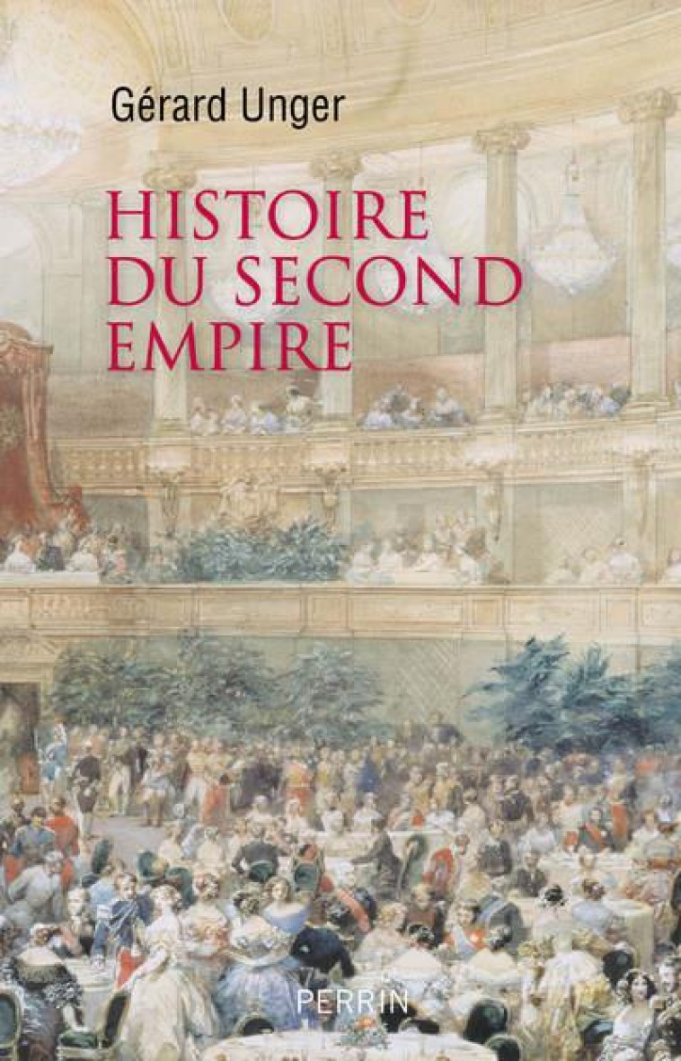 HISTOIRE DU SECOND EMPIRE - UNGER GERARD - PERRIN