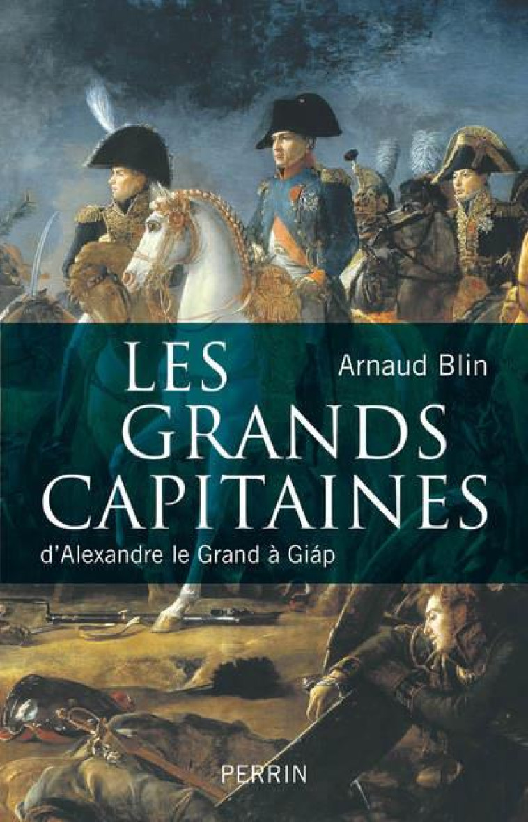 LES GRANDS CAPITAINES DE L'HISTOIRE - BLIN ARNAUD - PERRIN