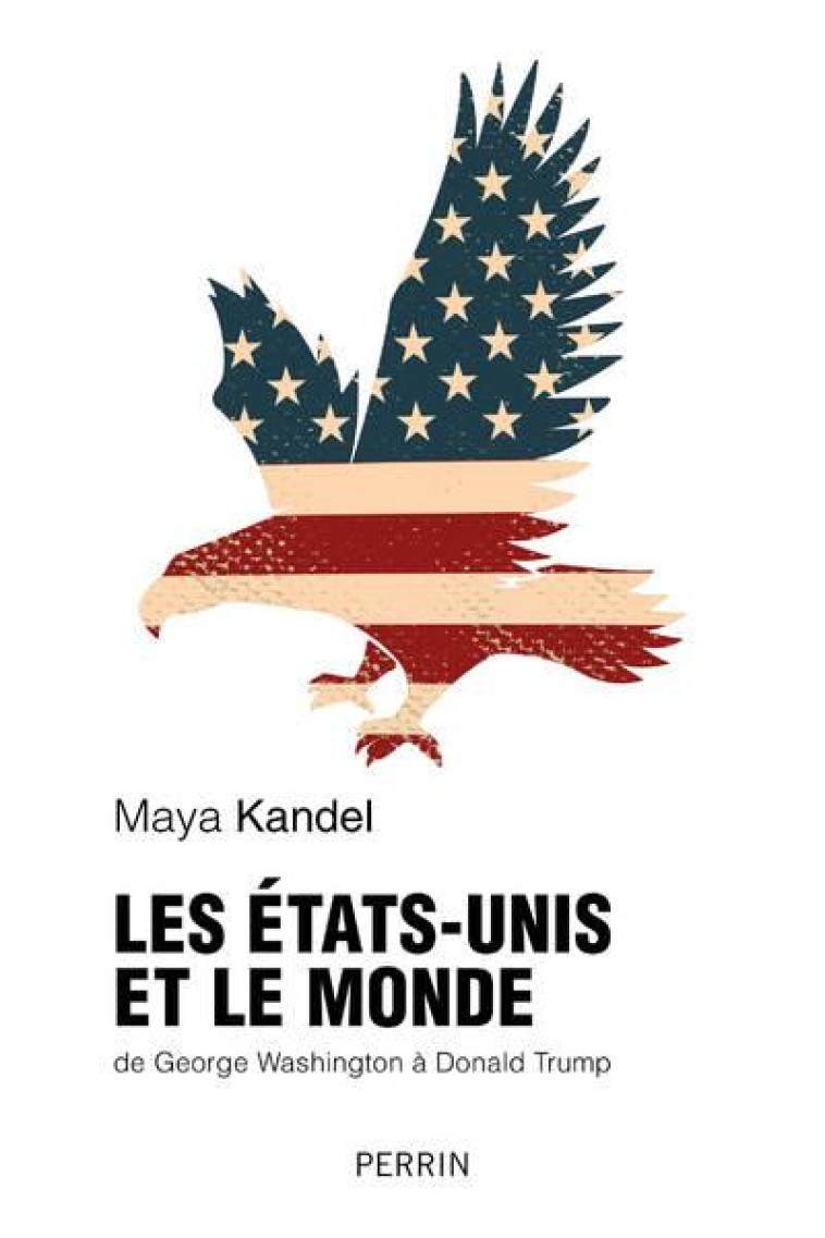 LES ÉTATS-UNIS ET LE MONDE DEPUIS 1776 - KANDEL MAYA - PERRIN