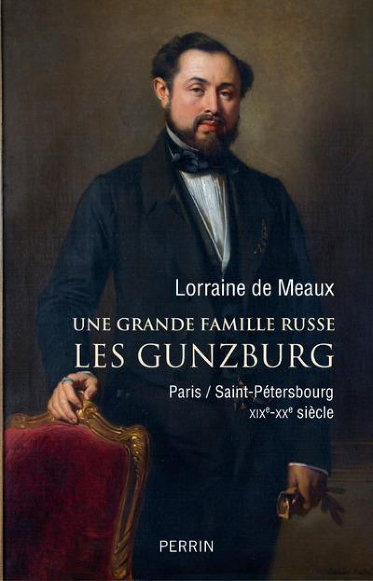 UNE GRANDE FAMILLE RUSSE  -  LES GUNZBURG - MEAUX LORRAINE DE - PERRIN